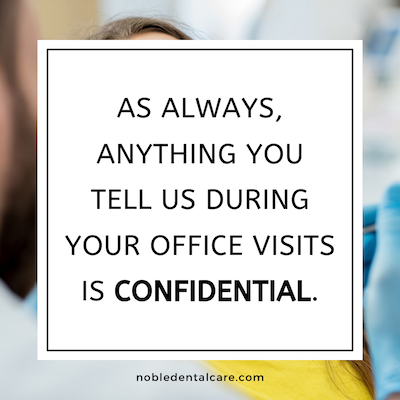 As always, anything you tell us during your office visits is confidential.
